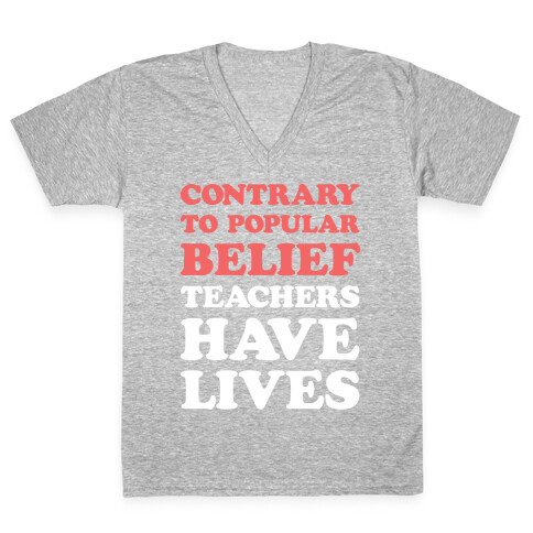 Contrary To Popular Belief, Teachers Have Lives V-Neck Tee Shirt