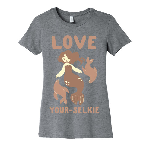 Love Your-Selkie Womens T-Shirt