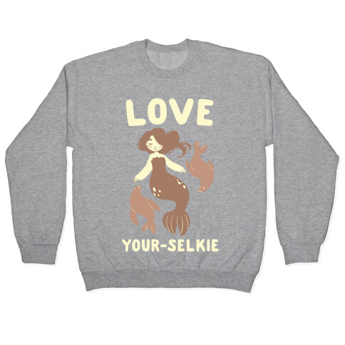 Love Your-Selkie Pullover