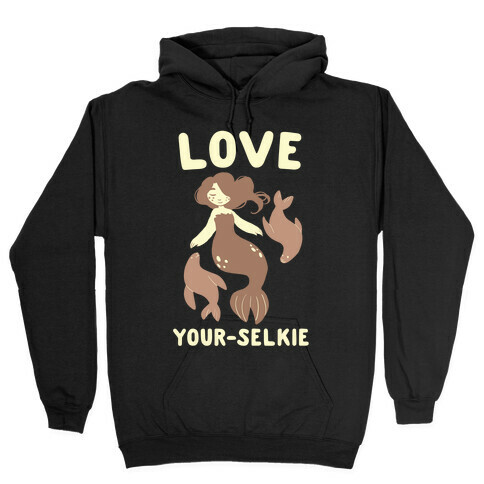 Love Your-Selkie Hooded Sweatshirt