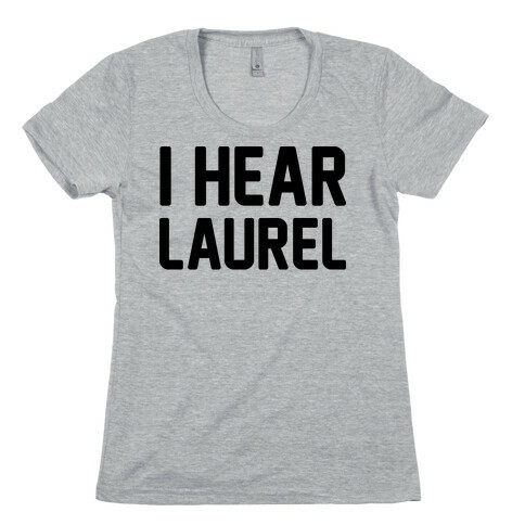 I Hear Laurel  Womens T-Shirt