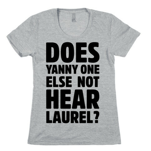 Does Yanny One Else Not Hear Laurel Womens T-Shirt