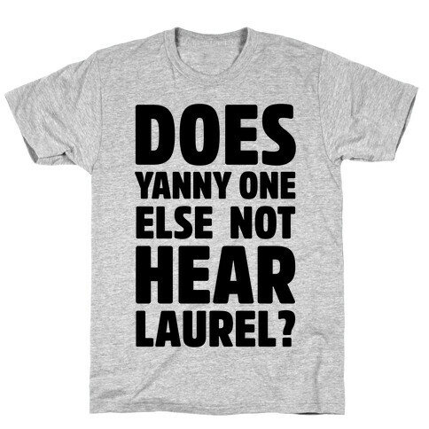 Does Yanny One Else Not Hear Laurel T-Shirt