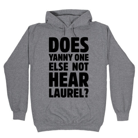 Does Yanny One Else Not Hear Laurel Hooded Sweatshirt