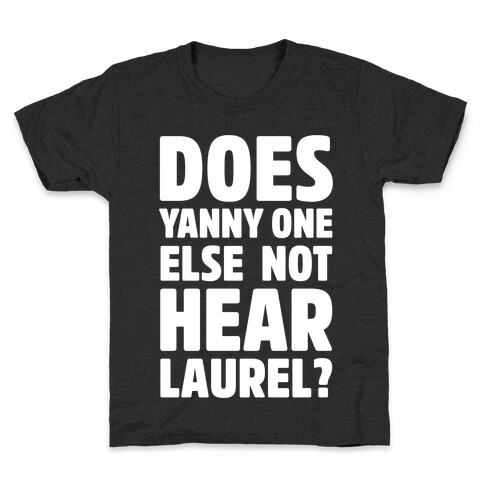 Does Yanny One Else Not Hear Laurel White Print Kids T-Shirt