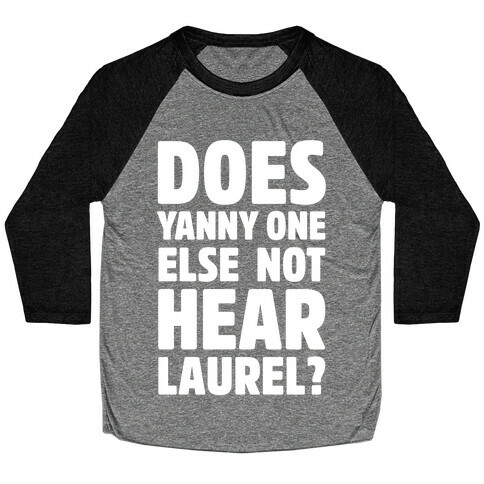 Does Yanny One Else Not Hear Laurel White Print Baseball Tee