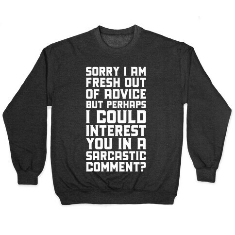 Sorry I am Fresh Out of Advice Sarcastic Pullover