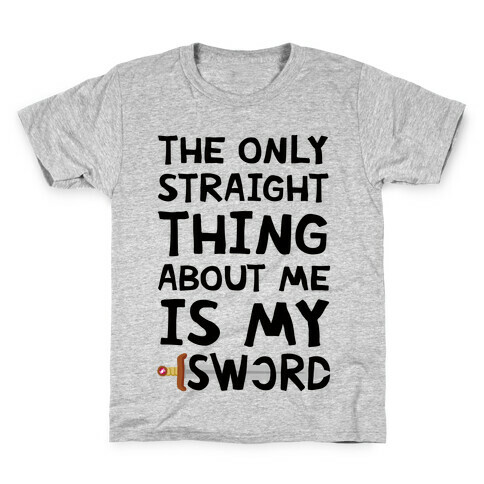 The Only Straight Thing About Me Is My Sword Kids T-Shirt