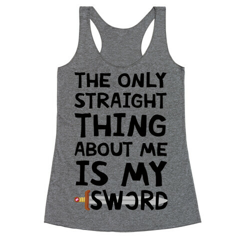 The Only Straight Thing About Me Is My Sword Racerback Tank Top