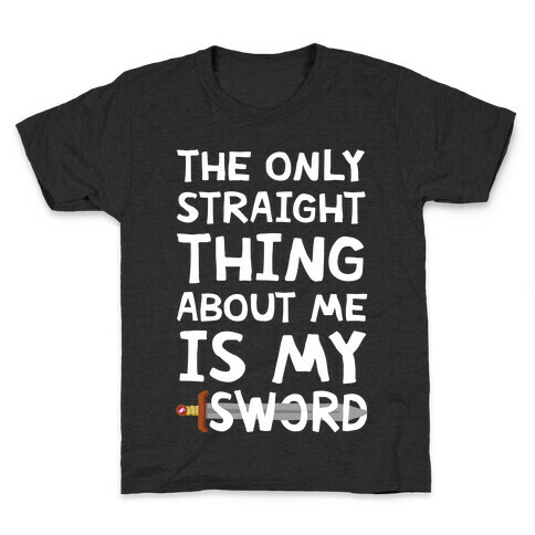 The Only Straight Thing About Me Is My Sword Kids T-Shirt