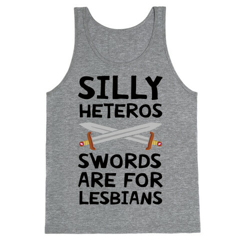Silly Heteros Swords Are For Lesbians Tank Top