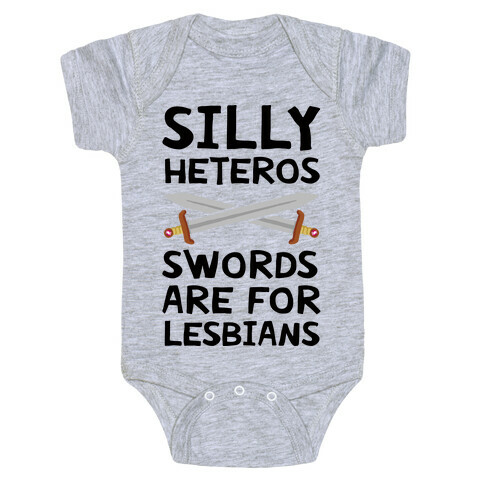 Silly Heteros Swords Are For Lesbians Baby One-Piece