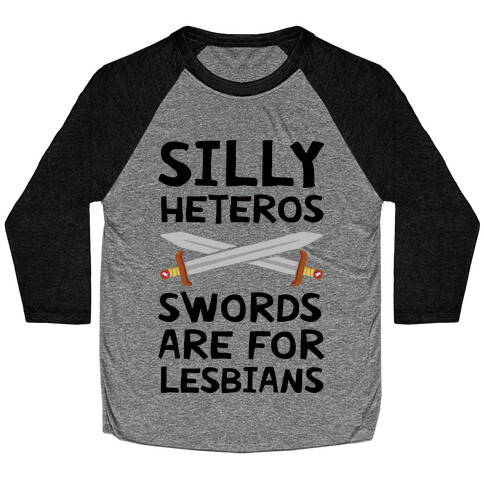 Silly Heteros Swords Are For Lesbians Baseball Tee