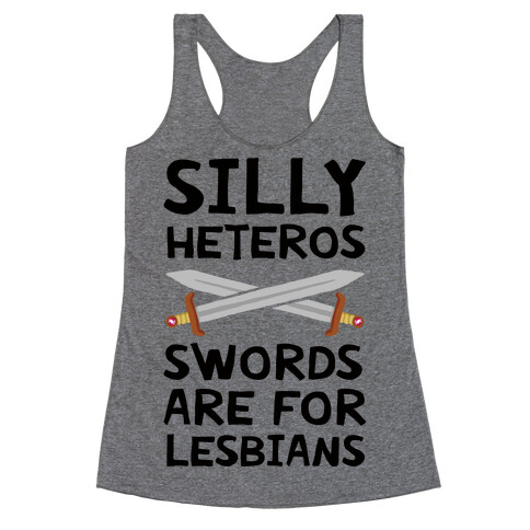 Silly Heteros Swords Are For Lesbians Racerback Tank Top