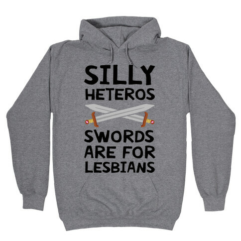 Silly Heteros Swords Are For Lesbians Hooded Sweatshirt