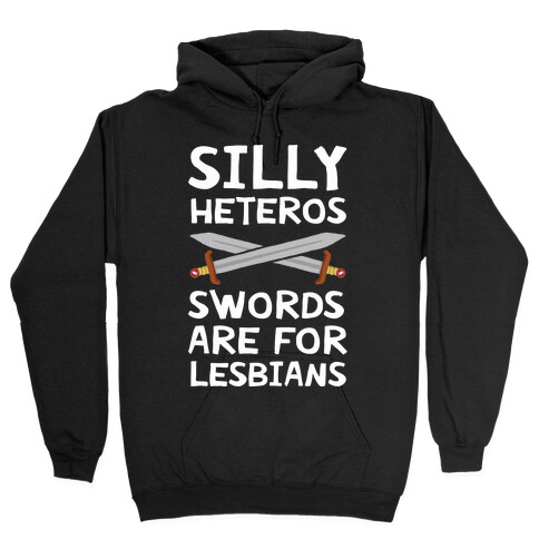 Silly Heteros Swords Are For Lesbians Hooded Sweatshirt