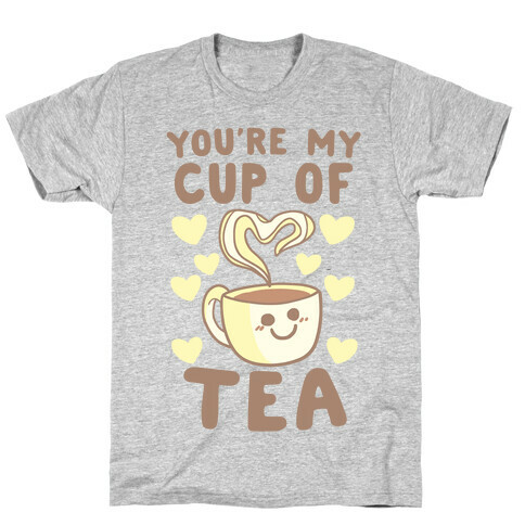 You're My Cup of Tea T-Shirt