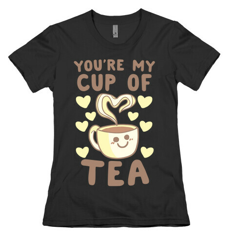 You're My Cup of Tea Womens T-Shirt