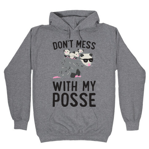 Don't Mess With My Posse Opossum Hooded Sweatshirt