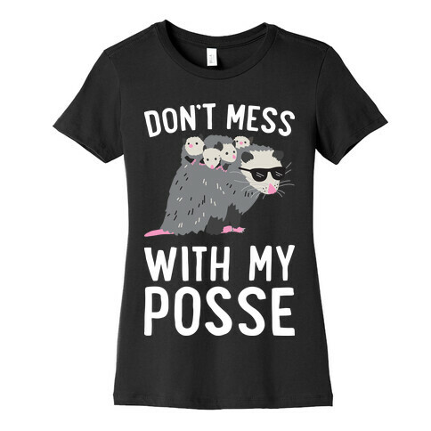 Don't Mess With My Posse Opossum Womens T-Shirt