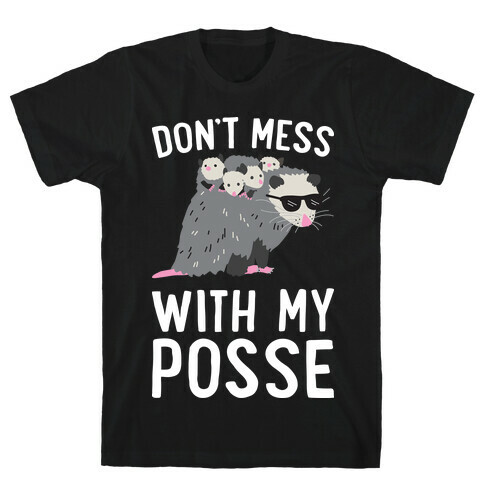 Don't Mess With My Posse Opossum T-Shirt