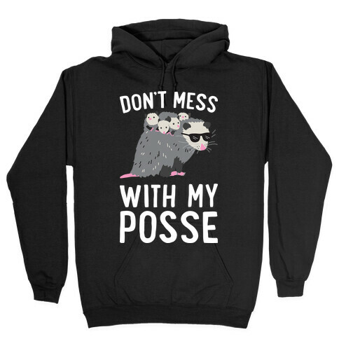 Don't Mess With My Posse Opossum Hooded Sweatshirt