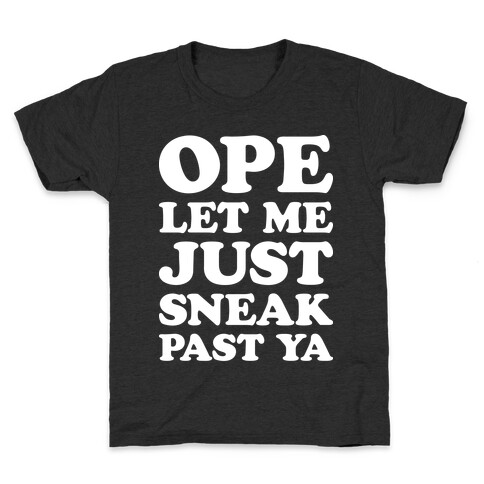 Ope Let Me Just Sneak Past Ya Kids T-Shirt