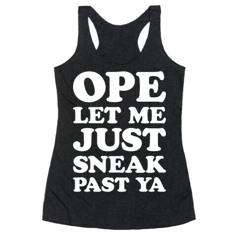 Ope Let Me Just Sneak Past Ya Racerback Tank Top