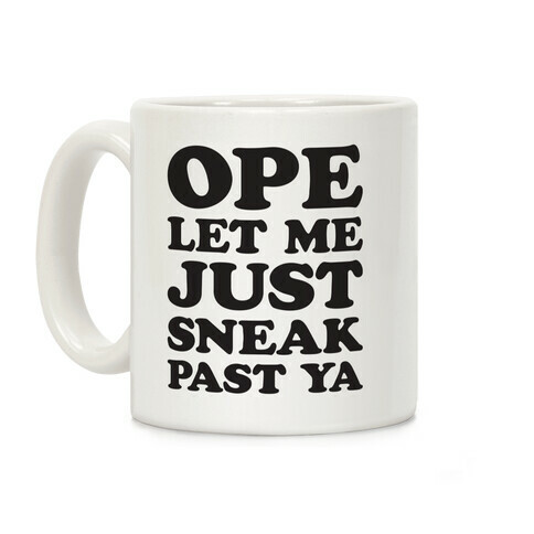 Ope Let Me Just Sneak Past Ya Coffee Mug