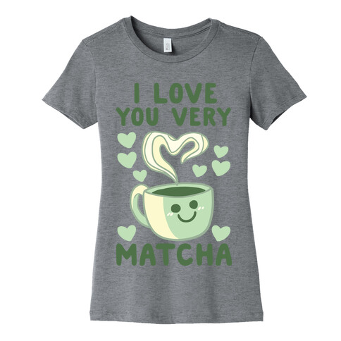 I Love You Very Matcha Womens T-Shirt