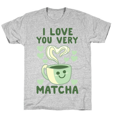 I Love You Very Matcha T-Shirt