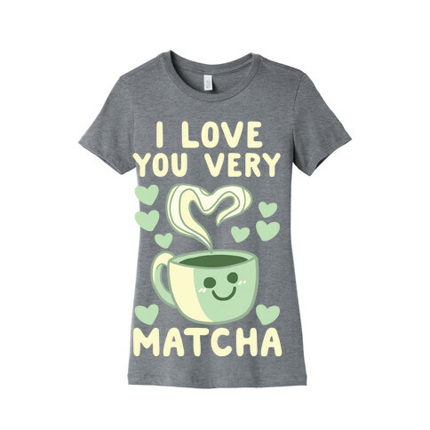 I Love You Very Matcha Womens T-Shirt