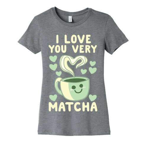 I Love You Very Matcha Womens T-Shirt