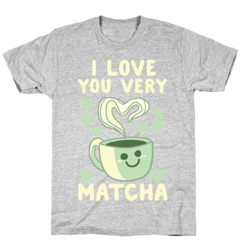 I Love You Very Matcha T-Shirt
