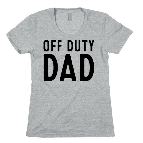 Off Duty Dad  Womens T-Shirt