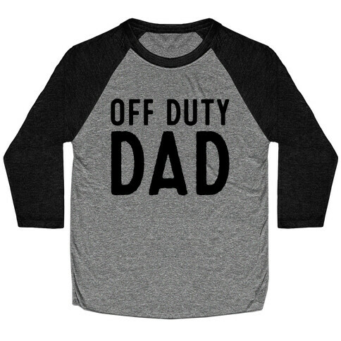 Off Duty Dad  Baseball Tee