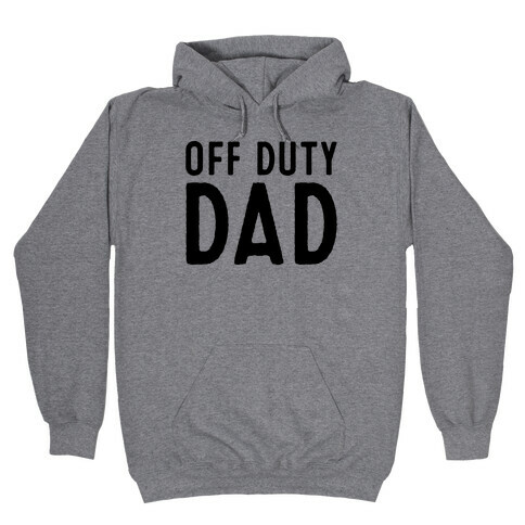 Off Duty Dad  Hooded Sweatshirt