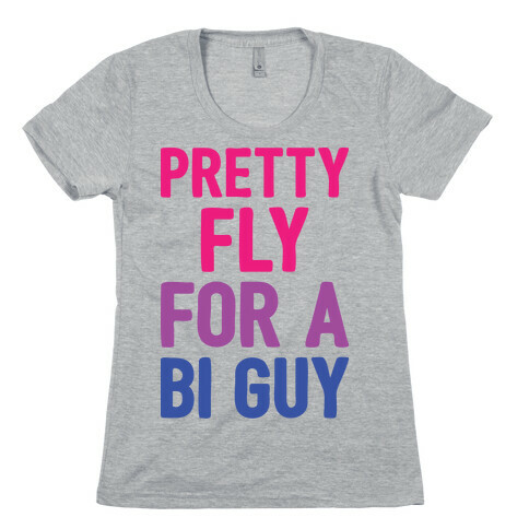 Pretty Fly For A Bi Guy Womens T-Shirt