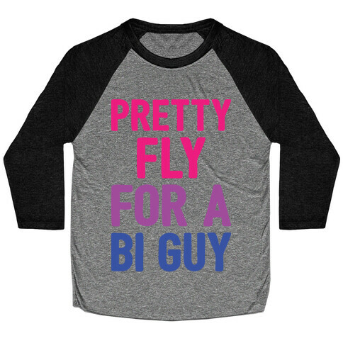 Pretty Fly For A Bi Guy Baseball Tee