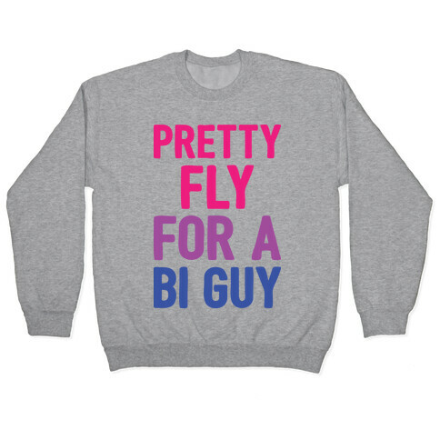 Pretty Fly For A Bi Guy Pullover