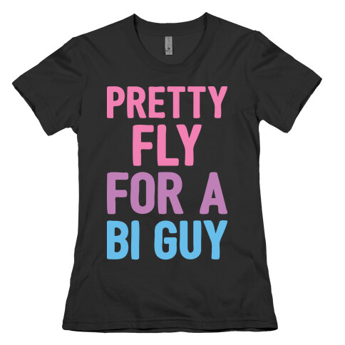 Pretty Fly For A Bi Guy Womens T-Shirt