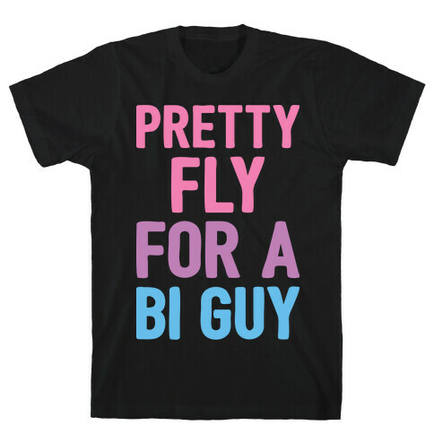 Pretty Fly For A Bi Guy T-Shirt