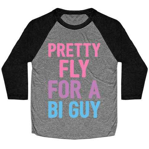 Pretty Fly For A Bi Guy Baseball Tee