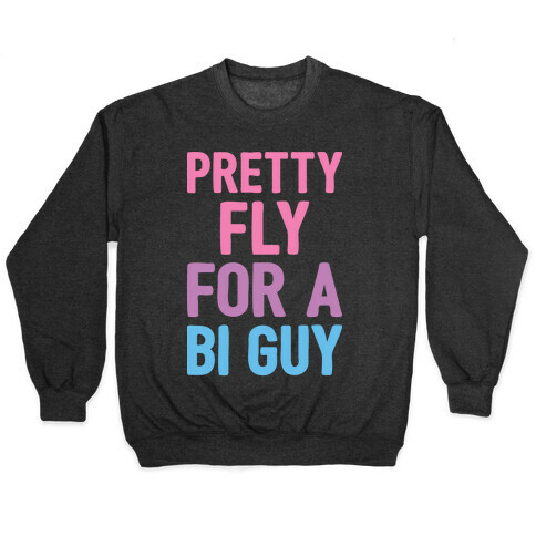 Pretty Fly For A Bi Guy Pullover