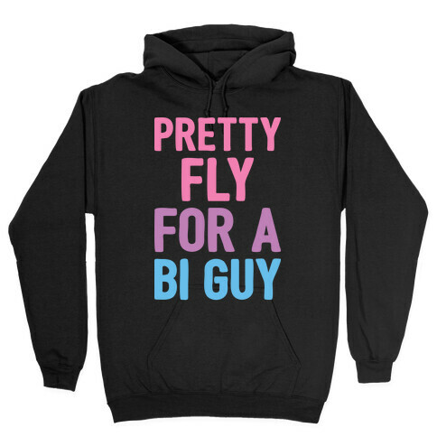 Pretty Fly For A Bi Guy Hooded Sweatshirt