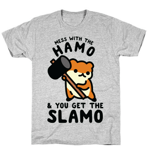 Mess With The Hamo you get the Slamo T-Shirt