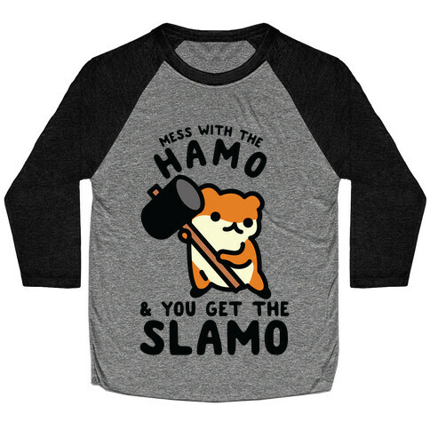 Mess With The Hamo you get the Slamo Baseball Tee