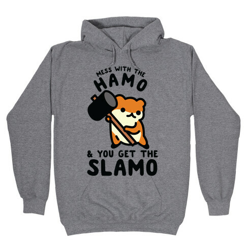 Mess With The Hamo you get the Slamo Hooded Sweatshirt