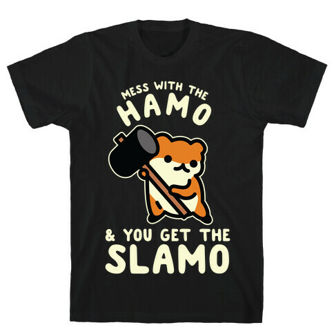Mess With The Hamo you get the Slamo T-Shirt