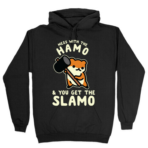 Mess With The Hamo you get the Slamo Hooded Sweatshirt